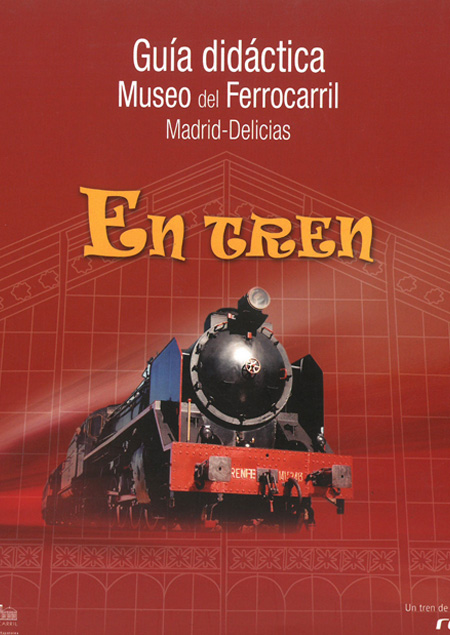 En tren: Gu�a did�ctica del Museo del Ferrocarril Madrid-Delicias