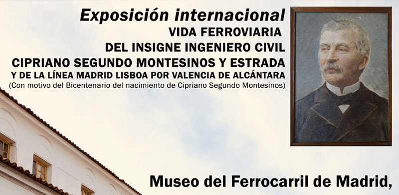 Vida Ferroviaria del insigne ingeniero civil Cipriano Segundo Montesino y Estrada y de la l�nea Madrid-Lisboa por Valencia de Alc�ntara