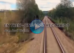 V�deo - En tren - Un largo recorrido