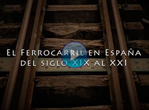 El ferrocarril en Espa�a, del s. XIX al XXI
